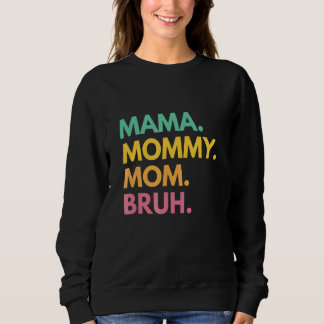 Mama To Mummy Mum Bruh Happy Mothers Day Family 5 Sweatshirt