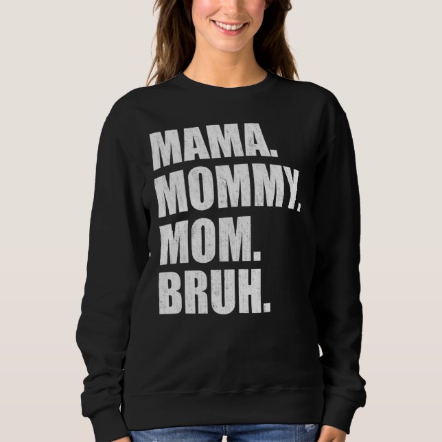 Mama To Mummy Mum Bruh Happy Mothers Day Family 6 Sweatshirt (Front)