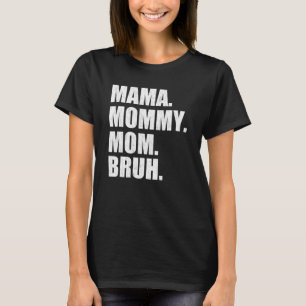 Mama To Mummy Mum Bruh Happy Mothers Day Family 6 T-Shirt