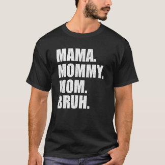 Mama To Mummy Mum Bruh Happy Mothers Day Family 6 T-Shirt
