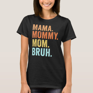 Mama To Mummy Mum Bruh Happy Mothers Day Family T-Shirt