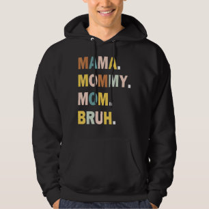 Mama To Mummy To Mum To Bruh Mummy And Me Boy Mum Hoodie