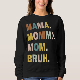 Mama To Mummy To Mum To Bruh Mummy And Me Boy Mum Sweatshirt