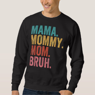 Mama To Mummy To Mum To Bruh Mummy And Me Boy Mum Sweatshirt