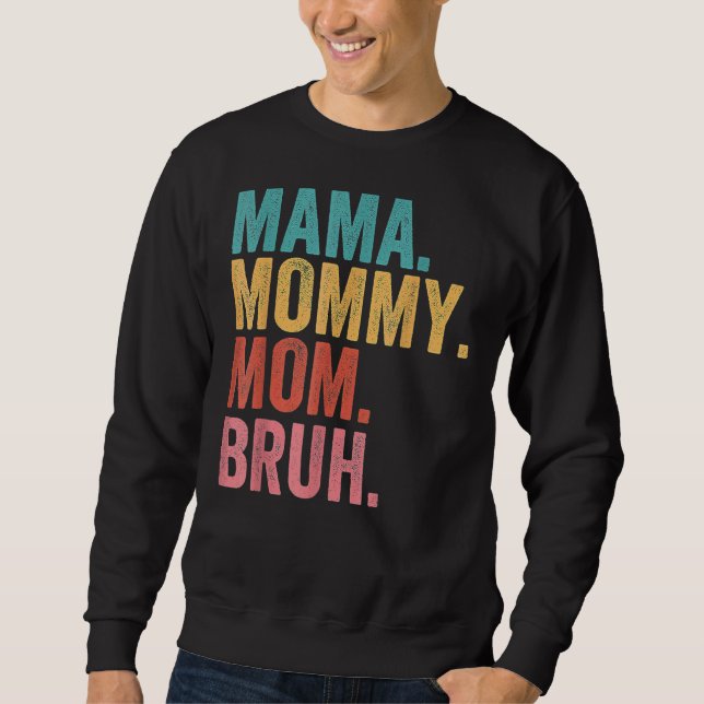 Mama To Mummy To Mum To Bruh Mummy And Me  Boy Mum Sweatshirt (Front)