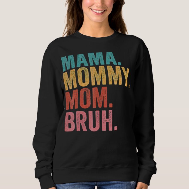Mama To Mummy To Mum To Bruh Mummy And Me  Boy Mum Sweatshirt (Front)