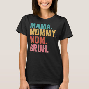 Mama To Mummy To Mum To Bruh Mummy And Me Boy Mum T-Shirt