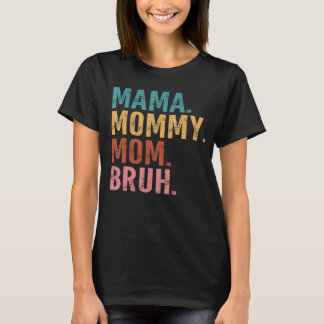 Mama To Mummy To Mum To Bruh Mummy And Me  Boy Mum T-Shirt