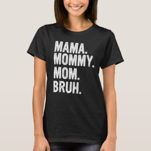 Mama To Mummy To Mum To Bruh Mummy And Me Funny Bo T-Shirt