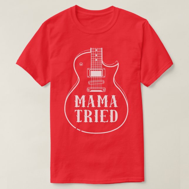 Mama Tried Musical Renegade Outlaw Country Guitar  T-Shirt (Design Front)