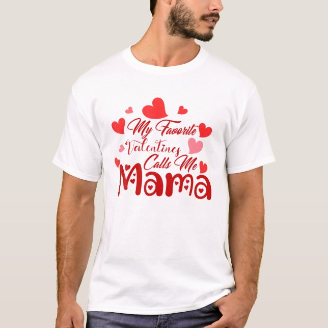 Mama Valentine My Favourite Valentines Calls Me Ma T-Shirt (Front)