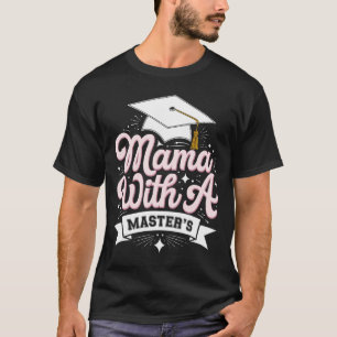 Mama With A Master’s Degree Graduation Mum T-Shirt