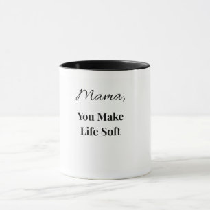 Mama You Make Life Soft Mug   Heartfelt Mum Mug
