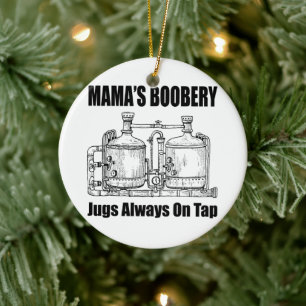 Mama's Boobery Jugs Always On Tap Ceramic Ornament