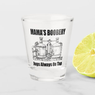 Mama's Boobery Jugs Always On Tap Shot Glass