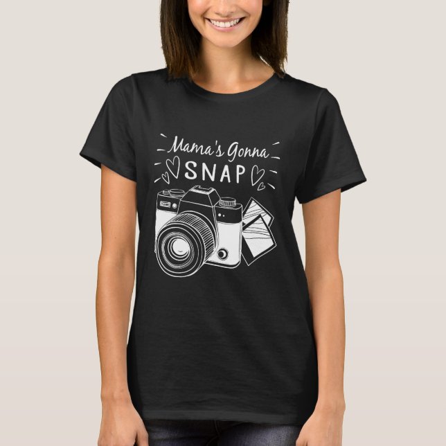 Mama's Gonna Snap Personalised Funny Gifts for Pho T-Shirt (Front)