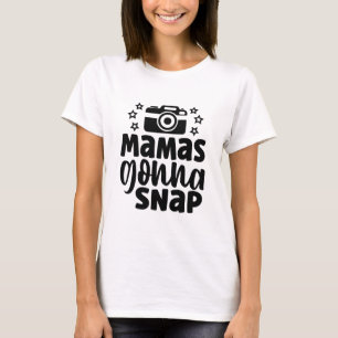 Mamas gonna snap T-Shirt