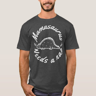 Mamasaurus Needs A Nap Funny Mum Design Perfect as T-Shirt