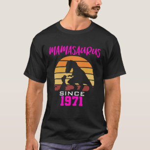 Mamasaurus since 1971 T-Shirt