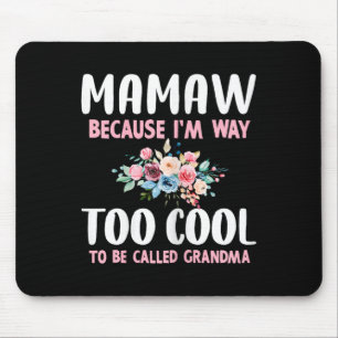 Mamaw Because I'm Too Cool Be Called Grandma Flora Mouse Pad