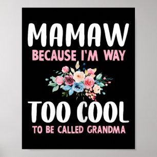 Mamaw Because I'm Too Cool Be Called Grandma Flora Poster