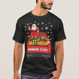 Mamaw Claus Red Truck Santa Reindeer Elf Christmas T-Shirt