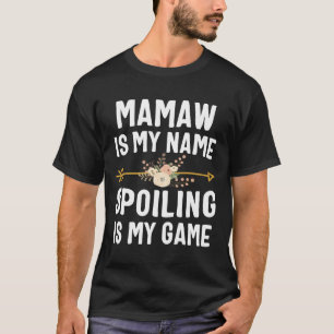 Mamaw Is My Name Spoiling Is My Game Shirt Mothers