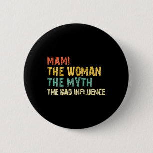 Mami The Woman The Myth The Bad Influence Funny Vi 6 Cm Round Badge