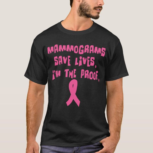 Mammograms Save Lives. I'm the Proof. T-Shirt (Front)