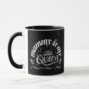 Mammy is my queen mug