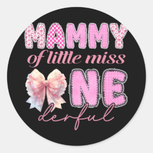 Mammy of little miss onederful coquette 1st classic round sticker