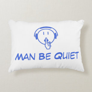 Man Be Quiet His I'm Sleeping Pillow