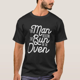 Man Behind The Bun In The Oven Pregnancy Announcem T-Shirt