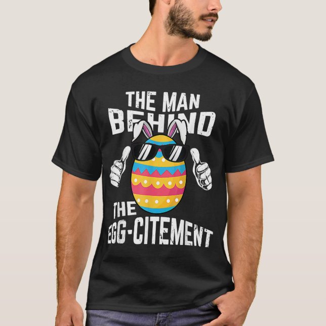 Man Behind The Egg Citement Pregnancy Announcement T-Shirt (Front)