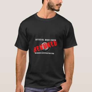 Man Card REVOKED Funny Gag Gift T-Shirt