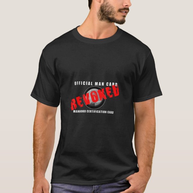 Man Card REVOKED Funny Gag Gift T-Shirt (Front)