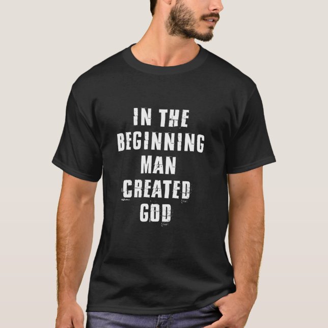 Man Created God Atheist Atheism Religion Evolution T-Shirt (Front)
