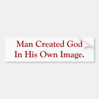 Man Created God In His Own Image. Bumper Sticker