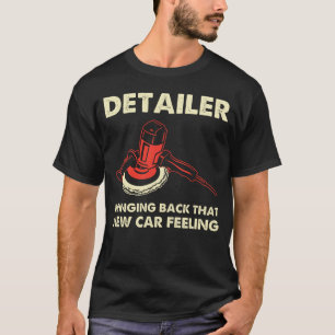 Man Detailer Auto Detailing New Car Feeling Car Cl T-Shirt