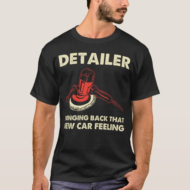 Man Detailer Auto Detailing New Car Feeling Car Cl T-Shirt (Front)