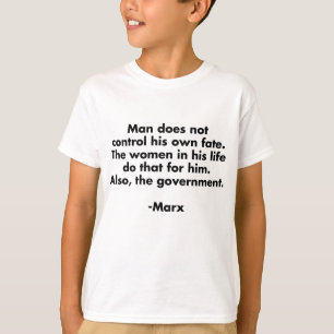 Man Does Not Control Fate... Funny Marxism T-Shirt