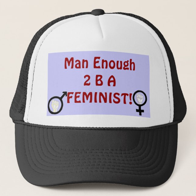 Man Enough 2 B A FEMINIST! hat (Front)