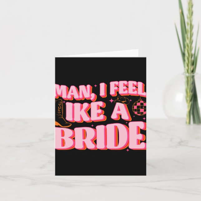 Man I Feel Like A Bride Cowgirl Hat Boots Bachelor Card (Front)