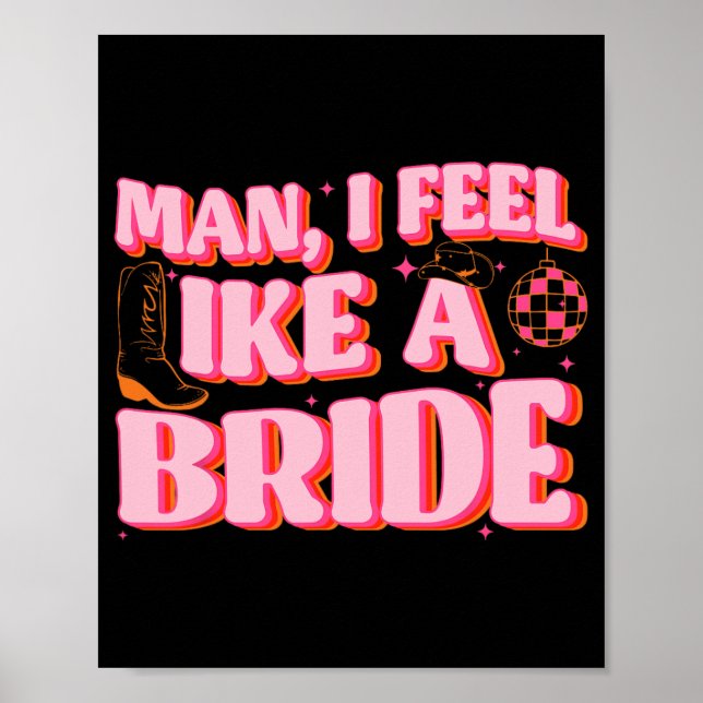 Man I Feel Like A Bride Cowgirl Hat Boots Bachelor Poster (Front)