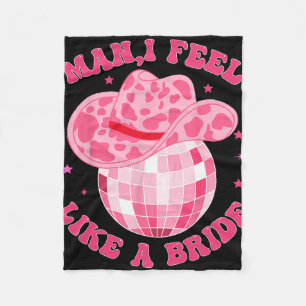 Man I Feel Like A Bride Cowgirl Hat Disco Bachelor Fleece Blanket