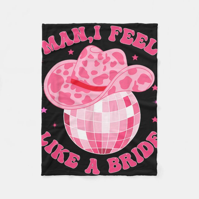 Man I Feel Like A Bride Cowgirl Hat Disco Bachelor Fleece Blanket (Front)