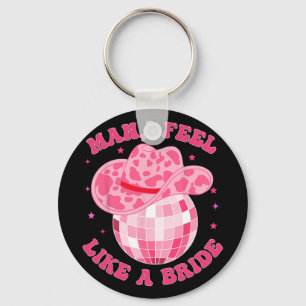 Man I Feel Like A Bride Cowgirl Hat Disco Bachelor Key Ring