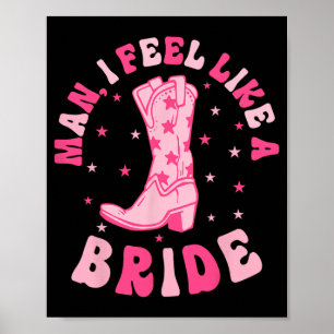 Man I Feel Like A Bride Cowgirls Nashville Bachelo Poster