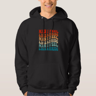 Man I Feel Like a Bride & Lets Go Girls Bacheloret Hoodie