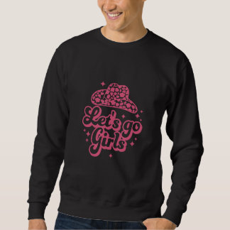 Man I Feel Like a Bride Lets Go Girls Bachelorette Sweatshirt